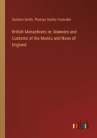 British Monachism; or, Manners and Customs of the Monks and Nuns of England 3385111080 Book Cover