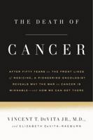 The Death of Cancer: After Fifty Years on the Front Lines of Medicine, a Pioneering Oncologist Reveals Why the War on Cancer Is Winnable--and How We Can Get There 0374536481 Book Cover