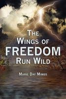 The Wings of Freedom Run Wild 1456423452 Book Cover