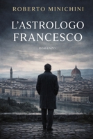 L’Astrologo Francesco: Romanzo (Italian Edition) B0GDXSY16L Book Cover
