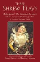 Three Shrew Plays: Shakespeare's The Taming of the Shrew; with The Anonymous The Taming of a Shrew & Fletcher's The Tamer Tamed 1603841849 Book Cover