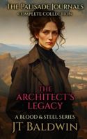 The Architect's Legacy: The Palisade Journals - The Complete Collection (Blood & Steel Universe) 1968923179 Book Cover