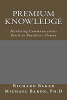 Premium Knowledge: Marketing Communications Based on Bourdieu's Demon 1502722038 Book Cover