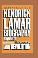 KENDRICK LAMAR BIOGRAPHY: RHYTHMS OF REBELLION, REDEMPTION, AND REVOLUTION" B0DRVKV5BD Book Cover