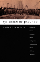 Children of Facundo: Caudillo and Gaucho Insurgency during the Argentine State-Formation Process (La Rioja, 1853-1870) 0822325969 Book Cover