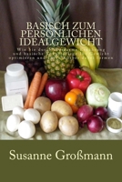 Basisch zum persönlichen Idealgewicht: Wie Sie durch säurearme Ernährung Ihr Gewicht optimieren und Ihren Körper dabei formen 1505686245 Book Cover