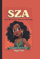 SZA: The Girl Who Turned Her Feelings Into Powerful Songs (A Biography Book For Kids) B0DSTYPS3Y Book Cover