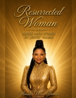Resurrected Woman: Arise and Stand in Jesus' Name B0GZMTTMWM Book Cover
