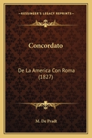 Concordato: De La America Con Roma (1827) 1161039457 Book Cover