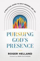 Pursuing God’s Presence: A Practical Guide to Daily Renewal and Joy 0800763270 Book Cover