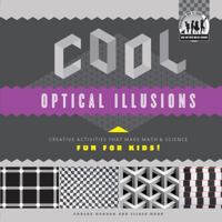 Cool Optical Illusions: Creative Activities That Make Math & Science Fun for Kids! 1617838225 Book Cover