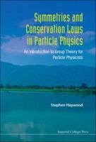 Symmetries And Conservations Laws In Particle Physics: An Introduction To Group Theory For Particle Physicists 1848167032 Book Cover
