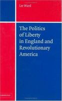 The Politics of Liberty in England and Revolutionary America 0521179637 Book Cover