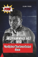 MUHAMMAD ALI BIO THE FIGHTER WHO NEVER BACKED DOWN: A Biography of His Battles Inside and Outside the Ring B0DXBR4DF5 Book Cover
