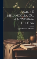 Amor e Melancolia, ou, A Novissima Heloisa 1022081578 Book Cover