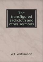 The Transfigured Sackcloth: And Other Sermons, Volume 14... 1279291052 Book Cover