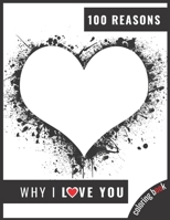 100 Reasons Why I Love You: Write And Color 100 Reasons Why You Love. Perfect Gift For Valentine's Day. B08T43FFZ4 Book Cover