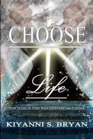 Choose Life: How to Get to Your Next Level and Get Unstuck 0692886036 Book Cover