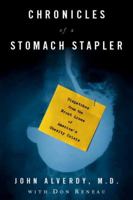 Chronicles of a Stomach Stapler: Dispatches from the Front Lines of America's Obesity Crisis 1590514173 Book Cover