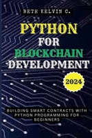 Python for Blockchain Development 2024: Building Smart Contracts with Python Programming for Beginners B0CVVC8H58 Book Cover