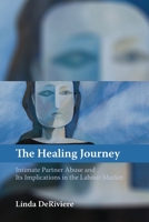 The Healing Journey: Intimate Partner Abuse and Its Implications in the Labour Market 1552666549 Book Cover