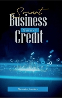 Smart Business, Smart Credit: “A Practical Guide to Enhancing Financial Literacy and Building Business Credit” B0F4Y177NW Book Cover