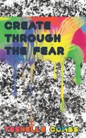 Create Through The Fear B0863QD9CG Book Cover