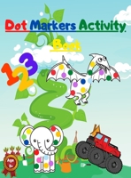 Dot Markers Activity Book: with Mighty Trucks Dinosaurs Animals and Numbers null Book Cover