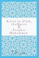 Belief in Allah, the Quran and Prophet Muhammad: Reasons why you should believe in Islam 1731185111 Book Cover
