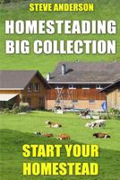 Homesteading Big Collection: Start Your Homestead: (Homesteading Guide, Homesteading Books) 1979555109 Book Cover