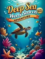 Deep Sea Word Search Adventure (Second Edition): 50 Exciting Puzzles for Ocean Animal Lovers plus 10 Bonus Coloring Pages! 199783314X Book Cover