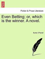 Even Betting; or, which is the winner. A novel. 1241581045 Book Cover