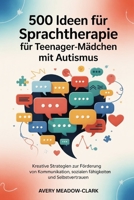 500 Ideen für Sprachtherapie für Teenager-Mädchen mit Autismus: Kreative Strategien zur Förderung von Kommunikation, sozialen Fähigkeiten und Selbstvertrauen (German Edition) B0G5QPM6PG Book Cover