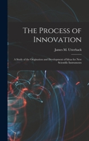 The Process of Innovation: A Study of the Origination and Development of Ideas for new Scientific Instruments 1016855044 Book Cover