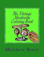 The Vintage Mushroom Coloring Book: An adult coloring book, Inspired by Vintage Illustrations 1535130121 Book Cover