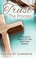 Trust The Process: A Journal To Reflect On Your God Given Destiny B0DY2YHP7M Book Cover
