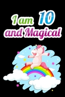 I am 10 and Magical: Unicorn Journal Notebook for Birthday Girls ! Unicorn Journal or Unicorn blank Notbook 1660485053 Book Cover