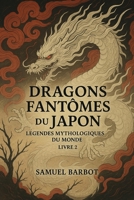 Dragons Fantomes du Japon: Legendes Mythologiques du Monde - Livre 2 (French Edition) B0HKD3QNBN Book Cover