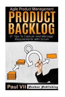 Agile Product Management: Product Backlog: 21 Tips To Capture and Manage Requirements with Scrum 1534749705 Book Cover