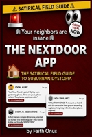 The NextDoor App: A Completely Unhinged Field Guide to Nextdoor, Suburban Paranoia, and the People Who Post About It! B0GW9MTSN1 Book Cover