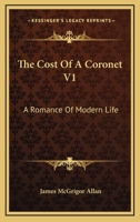 The Cost Of A Coronet V1: A Romance Of Modern Life 0548286094 Book Cover