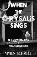 When the Chrysalis Sings: Transformation & Transcendence | Dark Fantasy | Mythological Fantasy | Philosophical Fiction | Transformation Stories | Epic Fantasy | Magical Realism B0DTNK9M5P Book Cover