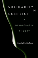 Solidarity in Conflict: A Democratic Theory 1503628884 Book Cover