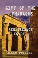 Gift of the Pharaohs: Renaissance Egypt 1548862037 Book Cover