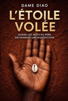 L’ÉTOILE VOLÉE: Quand les mots du père deviennent une malédiction (French Edition) B0HDMYCDCM Book Cover