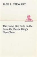 The Camp Fire Girls on the Farm; or, Bessie King's New Chum 1516837681 Book Cover