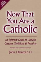 Now That You Are a Catholic: An Informal Guide to Catholic Customs, Traditions, and Practices, Revised and Expanded 0809141949 Book Cover