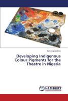 Developing Indigenous Colour Pigments for the Theatre in Nigeria 3659272329 Book Cover