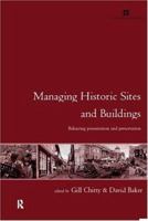 Managing Historic Sites and Buildings: Balancing Presentation and Preservation (Issues in Heritage Management) 0415208157 Book Cover