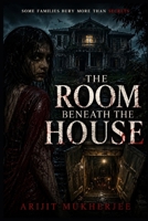 THE ROOM BENEATH THE HOUSE: Some families bury more than secrets (The Forbidden Places) B0H4ZXL291 Book Cover